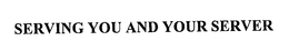 SERVING YOU AND YOUR SERVER trademark