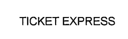 TICKET EXPRESS trademark