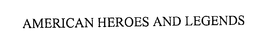 AMERICAN HEROES AND LEGENDS trademark