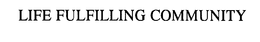 LIFE FULFILLING COMMUNITY trademark