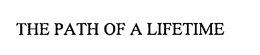 THE PATH OF A LIFETIME trademark