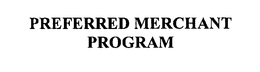 PREFERRED MERCHANT PROGRAM trademark