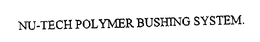 NU-TECH POLYMER BUSHING SYSTEM trademark