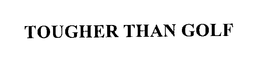 TOUGHER THAN GOLF trademark