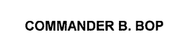COMMANDER B. BOP trademark