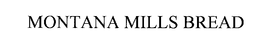 MONTANA MILLS BREAD trademark