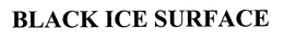 BLACK ICE SURFACE trademark