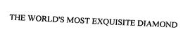 THE WORLD'S MOST EXQUISITE DIAMOND trademark