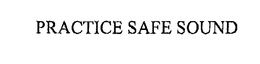 PRACTICE SAFE SOUND trademark