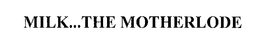 MILK...THE MOTHERLODE trademark