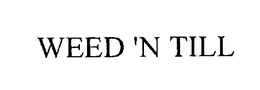WEED 'N TILL trademark