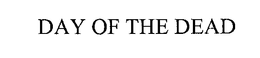 DAY OF THE DEAD trademark