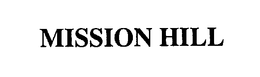 MISSION HILL trademark