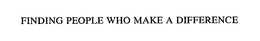 FINDING PEOPLE WHO MAKE A DIFFERENCE trademark