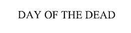 DAY OF THE DEAD trademark
