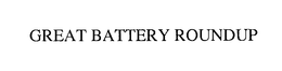 GREAT BATTERY ROUNDUP trademark