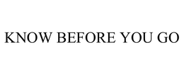KNOW BEFORE YOU GO trademark