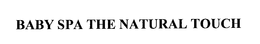 BABY SPA THE NATURAL TOUCH trademark