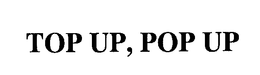 TOP UP, POP UP trademark