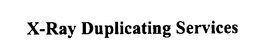 X-RAY DUPLICATING SERVICES trademark