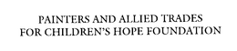 PAINTERS AND ALLIED TRADES FOR CHILDREN'S HOPE FOUNDATION trademark