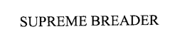 SUPREME BREADER trademark