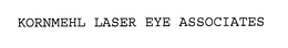 KORNMEHL LASER EYE ASSOCIATES trademark