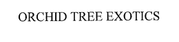 ORCHID TREE EXOTICS trademark