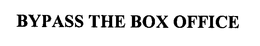 BYPASS THE BOX OFFICE trademark