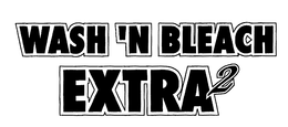 WASH 'N BLEACH EXTRA 2 trademark
