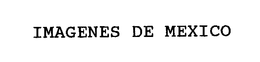 IMAGENES DE MEXICO trademark
