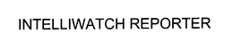 INTELLIWATCH REPORTER trademark