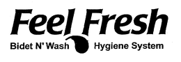 FEEL FRESH BIDET N' WASH HYGIENE SYSTEM trademark