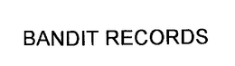 BANDIT RECORDS trademark