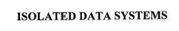 ISOLATED DATA SYSTEMS trademark