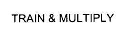 TRAIN & MULTIPLY trademark