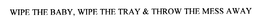 WIPE THE BABY, WIPE THE TRAY & THROW THE MESS AWAY trademark