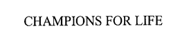 CHAMPIONS FOR LIFE trademark