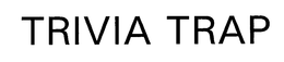 TRIVIA TRAP trademark