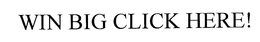 WIN BIG CLICK HERE! trademark