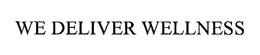 WE DELIVER WELLNESS trademark