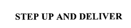 STEP UP AND DELIVER trademark