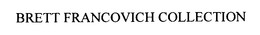 BRETT FRANCOVICH COLLECTION trademark