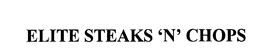 ELITE STEAKS 'N' CHOPS trademark