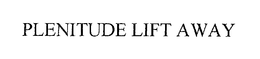 PLENITUDE LIFT AWAY trademark