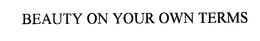 BEAUTY ON YOUR OWN TERMS trademark