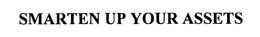 SMARTEN UP YOUR ASSETS trademark