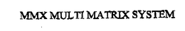 MMX MULTI MATRIX SYSTEM trademark