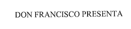 DON FRANCISCO PRESENTA trademark