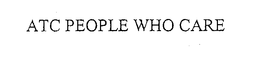 ATC PEOPLE WHO CARE trademark